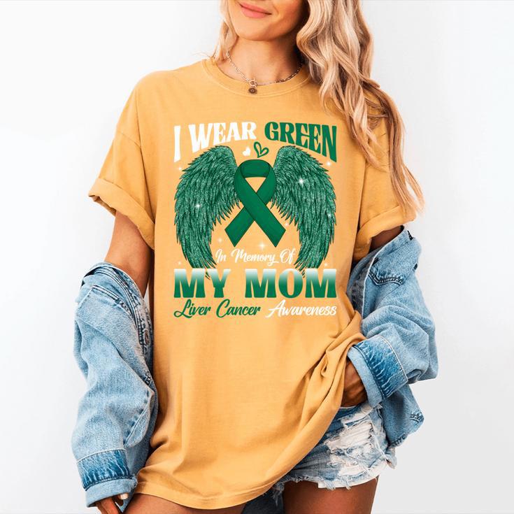 I Wear Green In Memory Of My Mom Liver Cancer Awareness Day Women's Comfort Colors T-Shirt