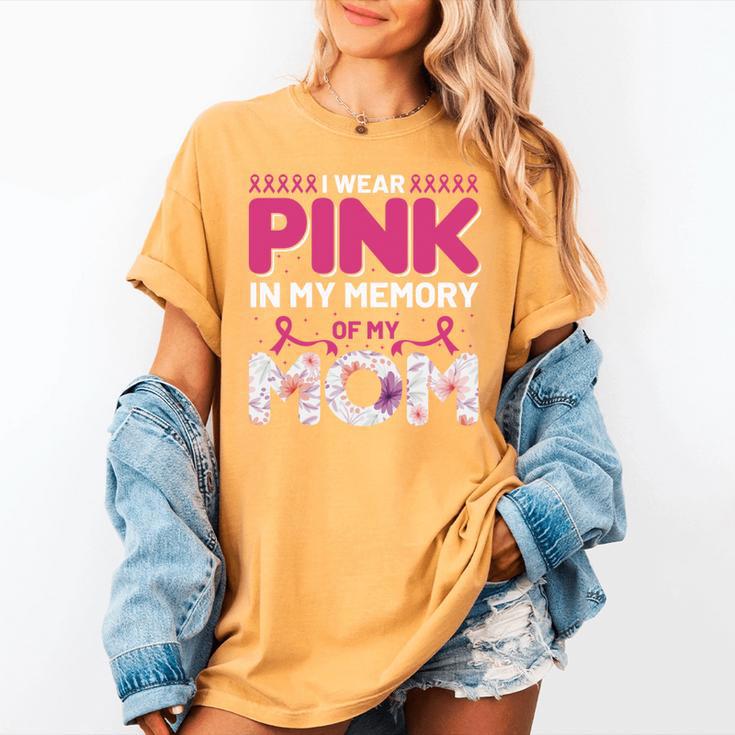 I Wear Pink In My Memory Of My Mom Support For Mom Grandma Women's Comfort Colors T-Shirt I Wear Pink In My Memory Of My Mom Support For Mom Grandma Women's Comfort Colors T-Shirt