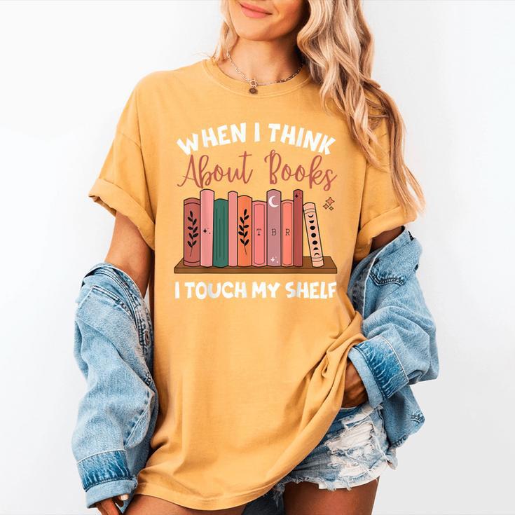 When I Think About Books I Touch My Shelf Bookworm Lovers Women's Comfort Colors T-Shirt
