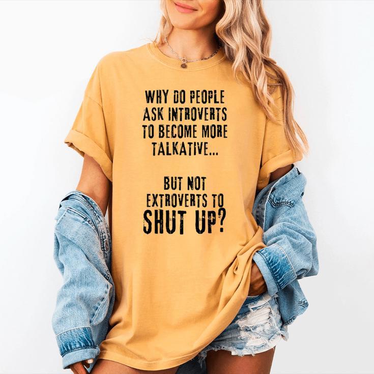 Why Do People Ask Introverts To Become More Talkative Women's Comfort Colors T-Shirt
