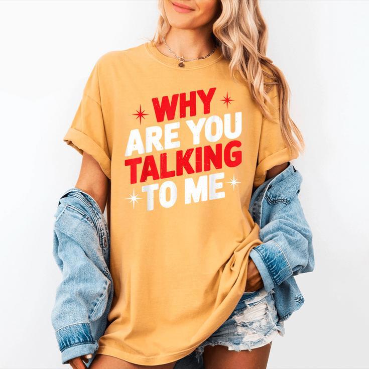 Why Are You Talking To Me Introvert Socializing Women's Comfort Colors T-Shirt Why Are You Talking To Me Introvert Socializing Women's Comfort Colors T-Shirt