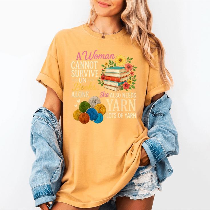 A Woman Cannot Survive On Books Alone She Also Needs Yarn Women's Comfort Colors T-Shirt
