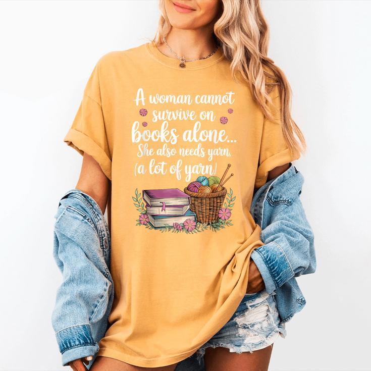 Woman Cannot Survive On Books Alone She Also Needs Yarn Women's Comfort Colors T-Shirt Woman Cannot Survive On Books Alone She Also Needs Yarn Women's Comfort Colors T-Shirt