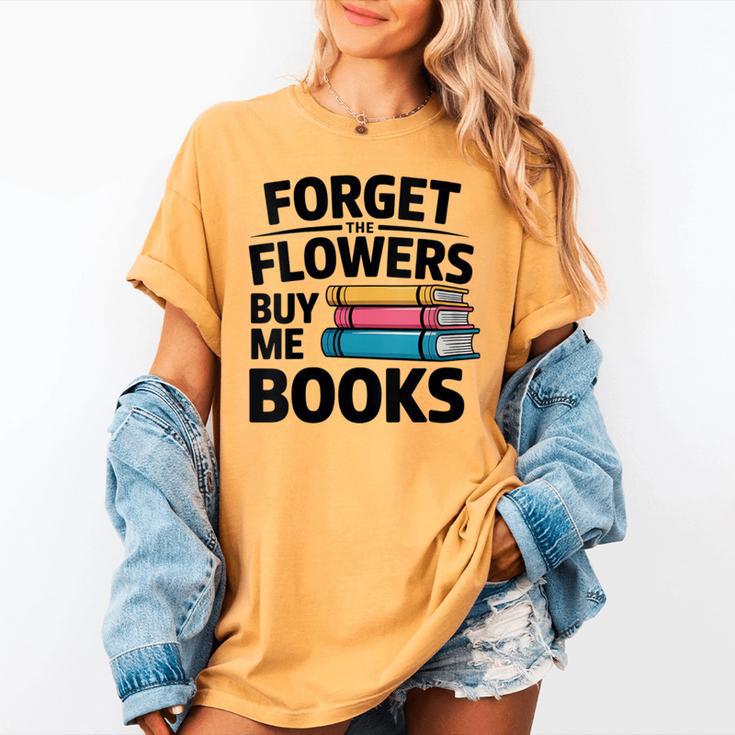 Women's Forget The Flowers Buy Me Books Book Lover Reader Women's Comfort Colors T-Shirt Women's Forget The Flowers Buy Me Books Book Lover Reader Women's Comfort Colors T-Shirt