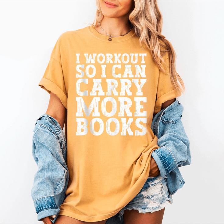 I Workout So I Can Carry More Books Lover Bookworm Gym Women's Comfort Colors T-Shirt