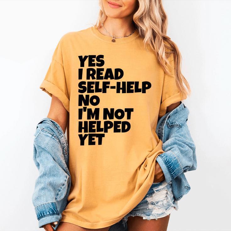 Yes I Read Self-Help No I’m Not Helped Yet Book Lover Women's Comfort Colors T-Shirt Yes I Read Self-Help No I’m Not Helped Yet Book Lover Women's Comfort Colors T-Shirt