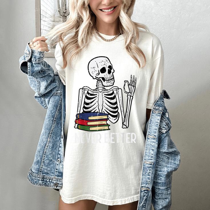 Never Better Skeleton Read Reading Book Librarian Men Women Women's Comfort Colors T-Shirt