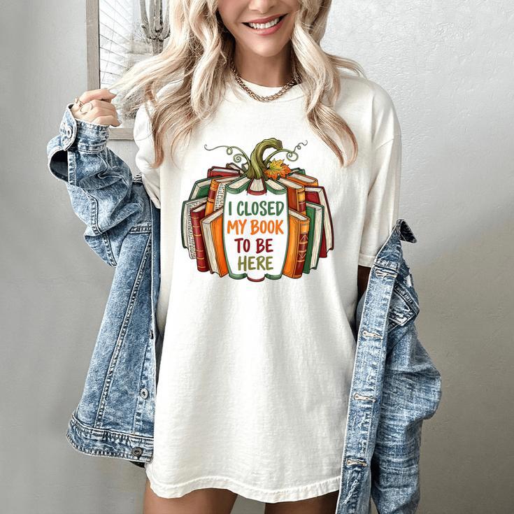 I Closed My Book To Be Here Fall Pumpkin Women's Comfort Colors T-Shirt