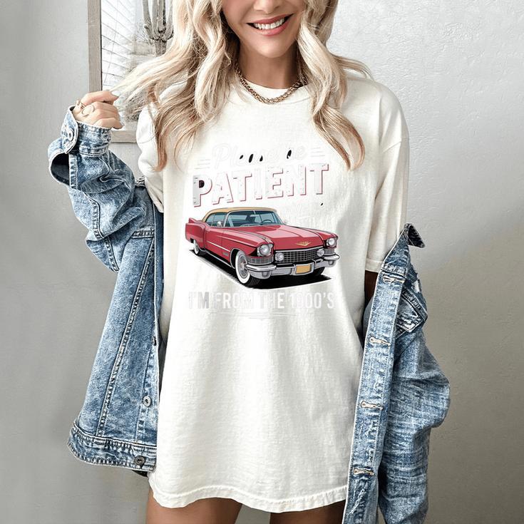 Fun Vintage Car Please Be Patient With Me I'm From The 1900s Women's Comfort Colors T-Shirt