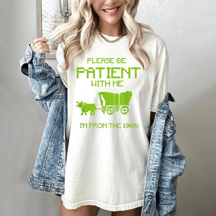FUNNY Please Be Patient With Me I'm From The 1900s Women's Comfort Colors T-Shirt