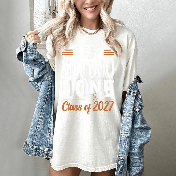 I'm Sooo Done Class Of 2027 Senior Graduation Grad Party Women's Comfort Colors T-Shirt