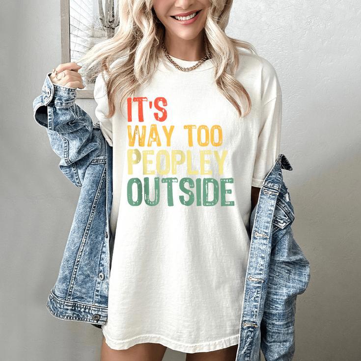It's Way Too Peopley Outside Introvert Sarcastic Vintage Women's Comfort Colors T-Shirt
