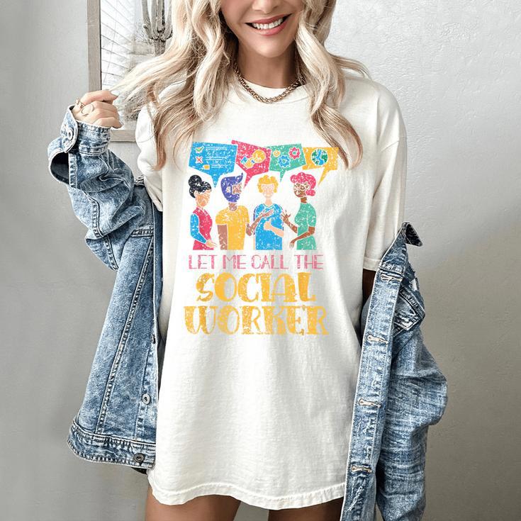 Let Me Call The Social Worker Job Graduation Work Women's Comfort Colors T-Shirt