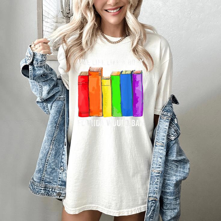 Live Life Like A Book Florida Would Ban LGBT Month Women's Comfort Colors T-Shirt