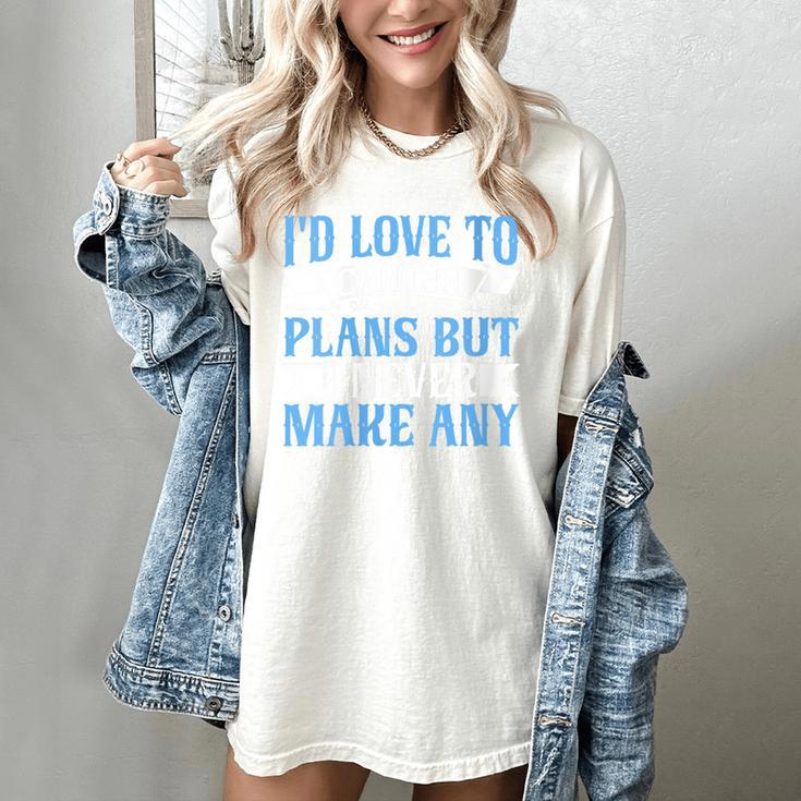 I Would Love To Cancel Plans But i Never Make Any Introvert Women's Comfort Colors T-Shirt