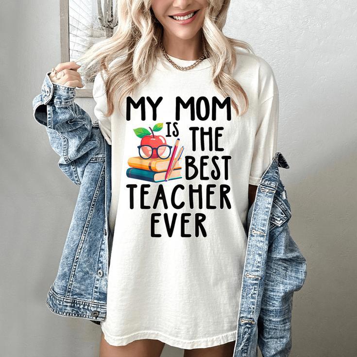 My Mom Is The Best Teacher Ever Apple Books School Mother Women's Comfort Colors T-Shirt