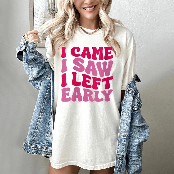 I Came I Saw I Left Early Sarcastic Introvert Saying Women's Comfort Colors T-Shirt