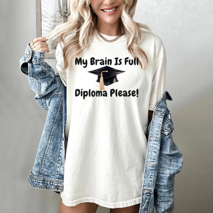 My Brain Is Full Diploma Please Graduation Idea For Her Him Women's Comfort Colors T-Shirt