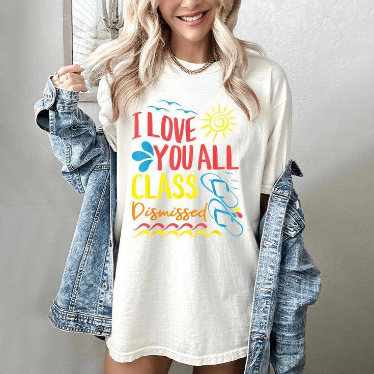 I Love You All Class Dismissed Teacher School Graduation Men Women Girls Kids Women's Comfort Colors T-Shirt