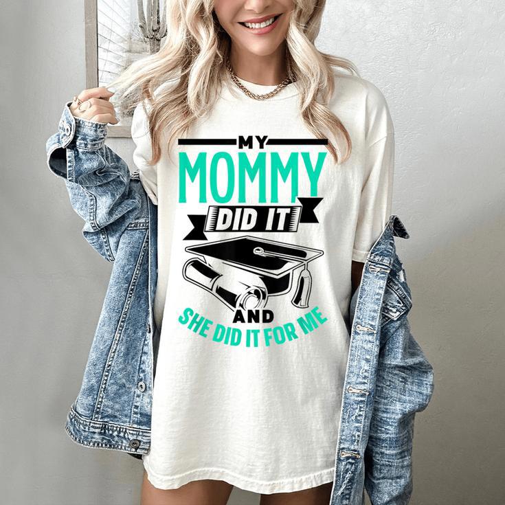 My Mommy Did It And She Did It For Me Graduation Graduate Women's Comfort Colors T-Shirt
