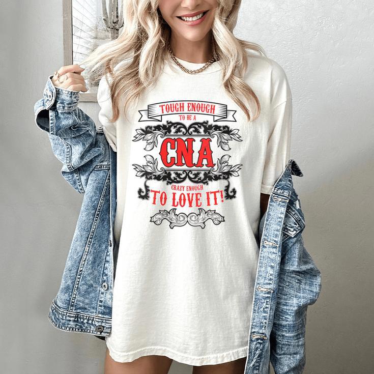 Tough Crazy CNA Product Great For CNA Nurse Graduation Women's Comfort Colors T-Shirt