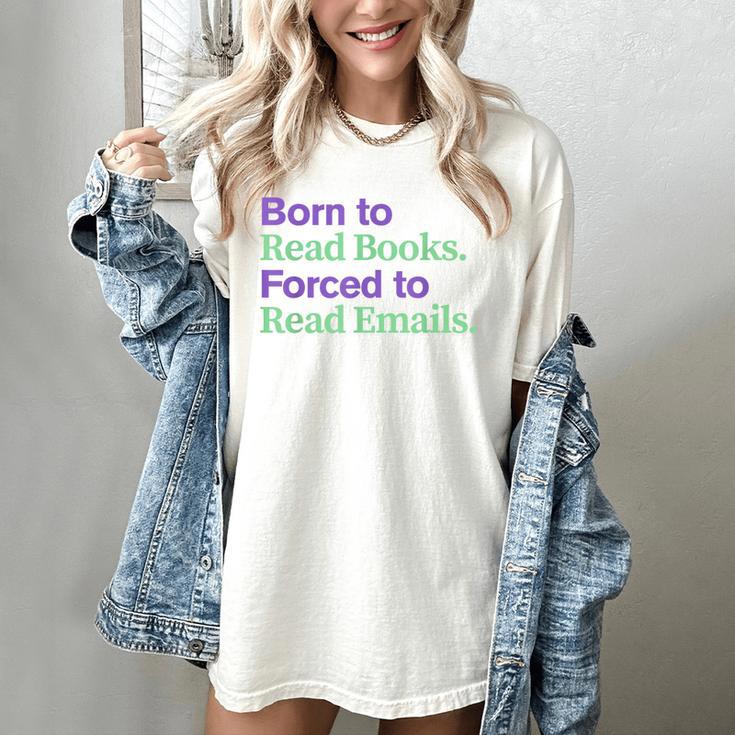 Born To Read Books Forced To Read Emails Apparel Women's Comfort Colors T-Shirt