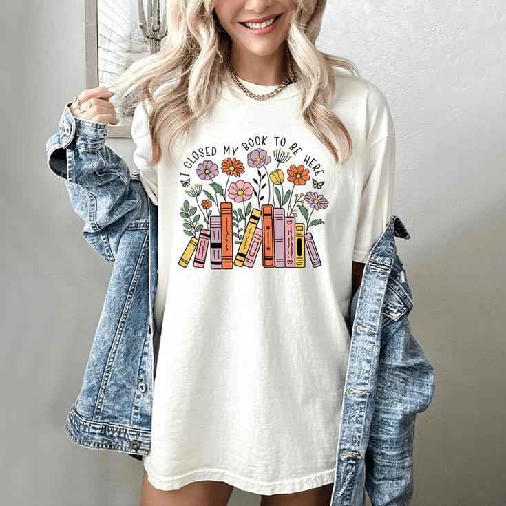 I Closed My Book To Be Here Floral Bookworm Reading Women's Comfort Colors T-Shirt
