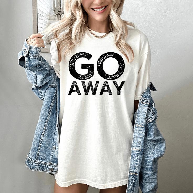 Go Away Sarcastic Antisocial Introvert Saying Women's Comfort Colors T-Shirt