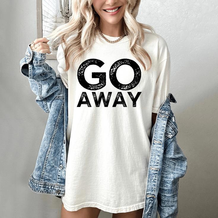 Go Away Sarcastic Antisocial Introvert Saying Women's Comfort Colors T-Shirt