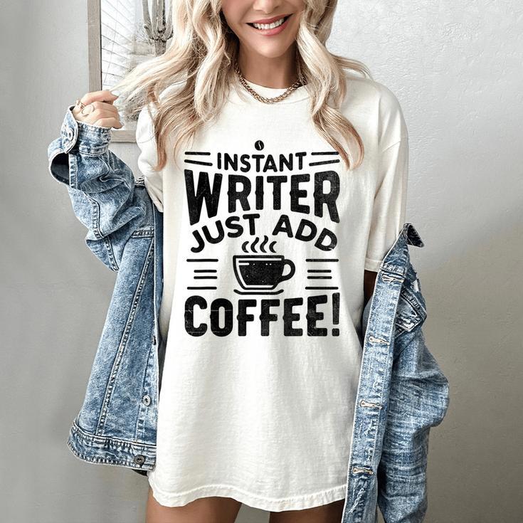 Instant Writer Just Add Coffee Author Book Writing Books Women's Comfort Colors T-Shirt