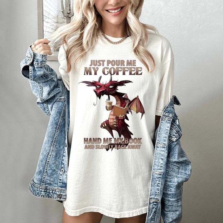 Just Pour Me My Coffee Hand Me My Book And Slowly Back Away Premium Women's Comfort Colors T-Shirt