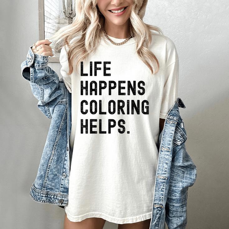Life Happens Coloring Helps Life Happens Coloring Book Lover Women's Comfort Colors T-Shirt