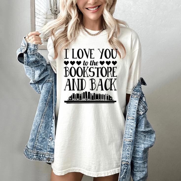 I Love You To The Bookstore And Back Women's Comfort Colors T-Shirt