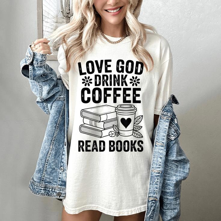 Love God Drink Coffee Read Books For Book Lovers Women's Comfort Colors T-Shirt