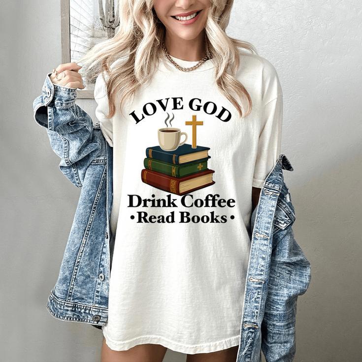 Love God Drink Coffee Read Books Lovers Jesus And Coffee Women's Comfort Colors T-Shirt