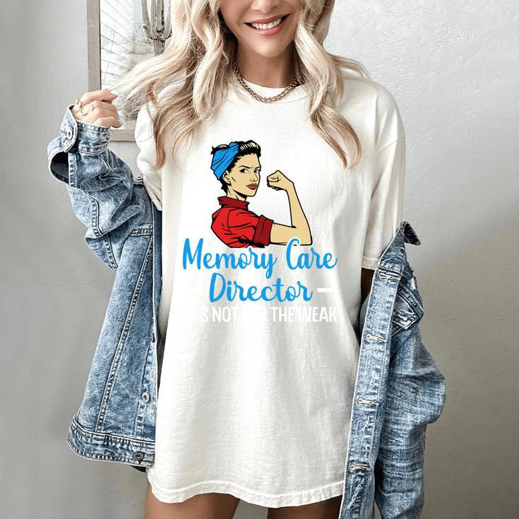 Memory Care Director Not For The Weak Nurse Worker Women's Comfort Colors T-Shirt