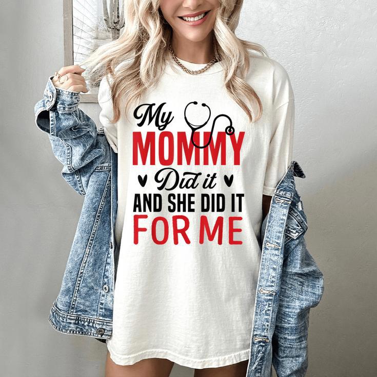 My Mommy Did It And She Did It For Me Nurse Graduation Mom Women's Comfort Colors T-Shirt