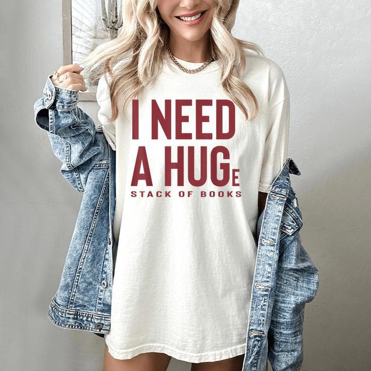 i Need a Huge Stack Of Books Women's Comfort Colors T-Shirt