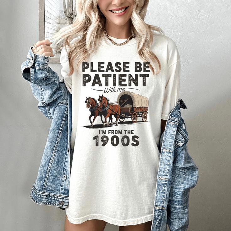 Be Patient With Me I'm From The 1900s Horse-Drawn Wagon Women's Comfort Colors T-Shirt