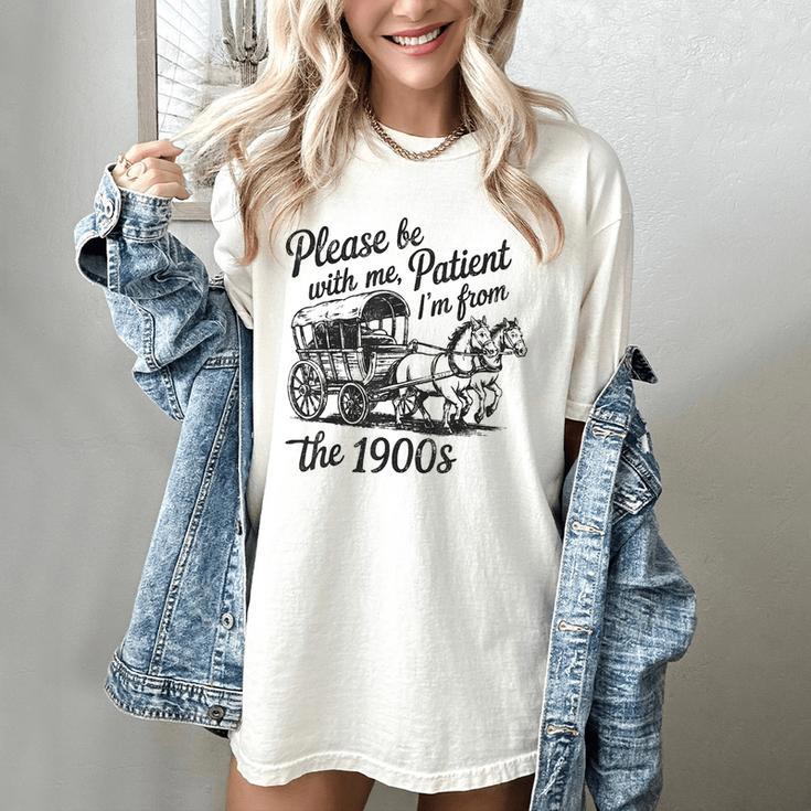 Please Be Patient With Me I'm From The 1900s Funny Women's Comfort Colors T-Shirt