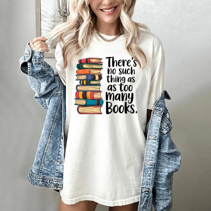 There Is No Such Thing As Too Many Books Book Lover Women's Comfort Colors T-Shirt