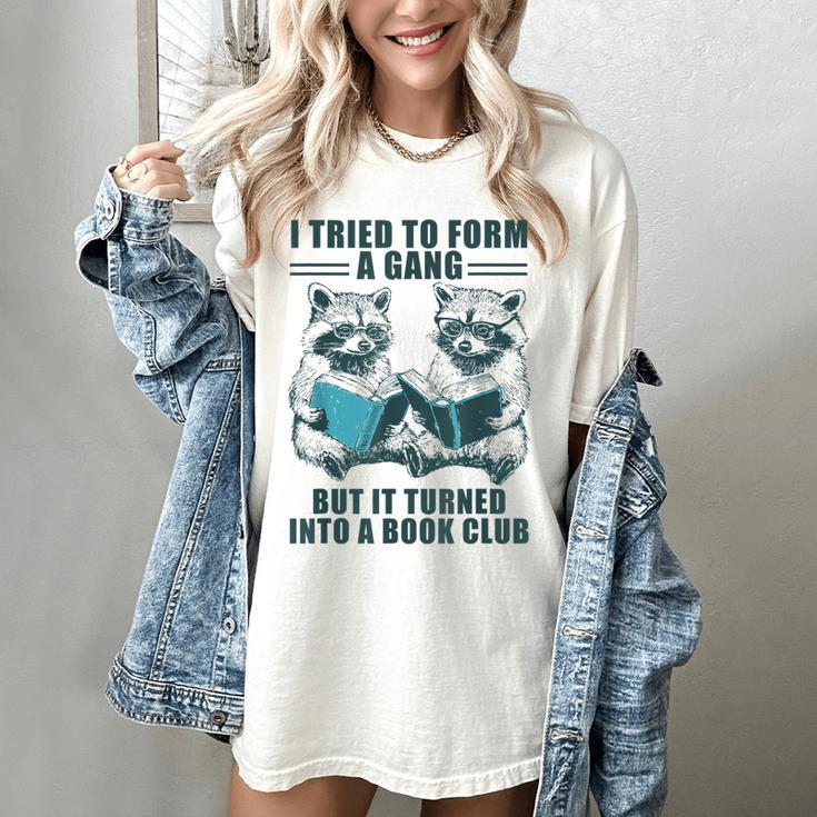 I Tried To Form Gang But It Turned Into A Book Club Raccoon Women's Comfort Colors T-Shirt