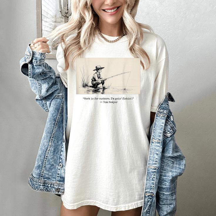 Work Is For Suckers I’m Goin’ Fishin’ Twain Sawyer Book Day Women's Comfort Colors T-Shirt
