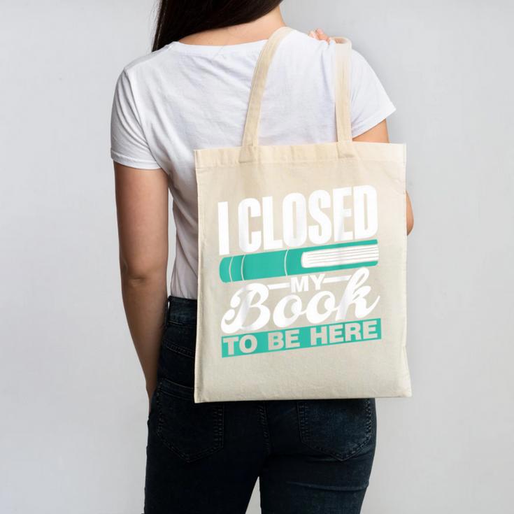 I Closed My Book To Be Here Read Readers Reader Reading Canvas Tote Bag