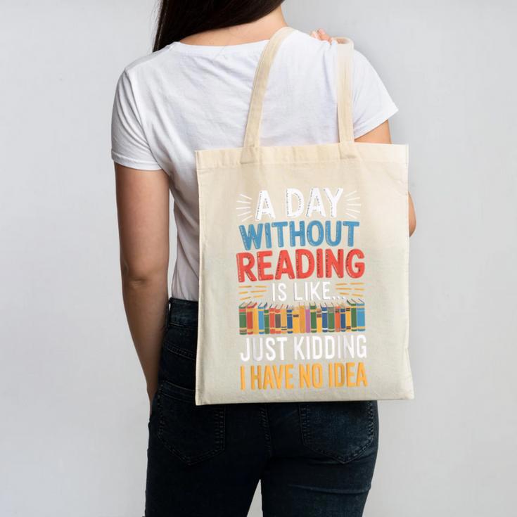 A Day Without Reading I Have No Idea Book Lovers Canvas Tote Bag