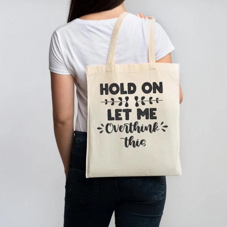 Hold On Let Me Overthink This Anxiety Women Introvert Canvas Tote Bag