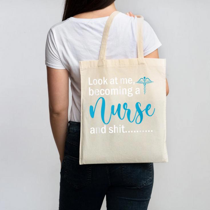 Look At Me Becoming A Nurse &Shit Graduation Nursing Student Canvas Tote Bag