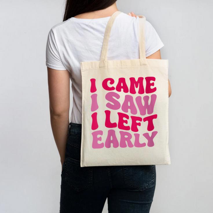 I Came I Saw I Left Early Sarcastic Introvert Saying Canvas Tote Bag
