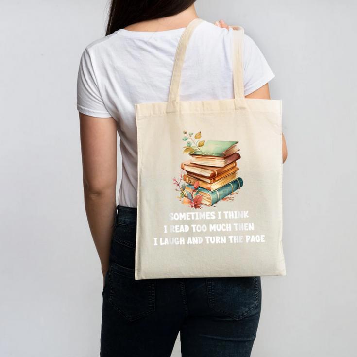 Sometimes I Think I Read Too Much For Books Lover Canvas Tote Bag