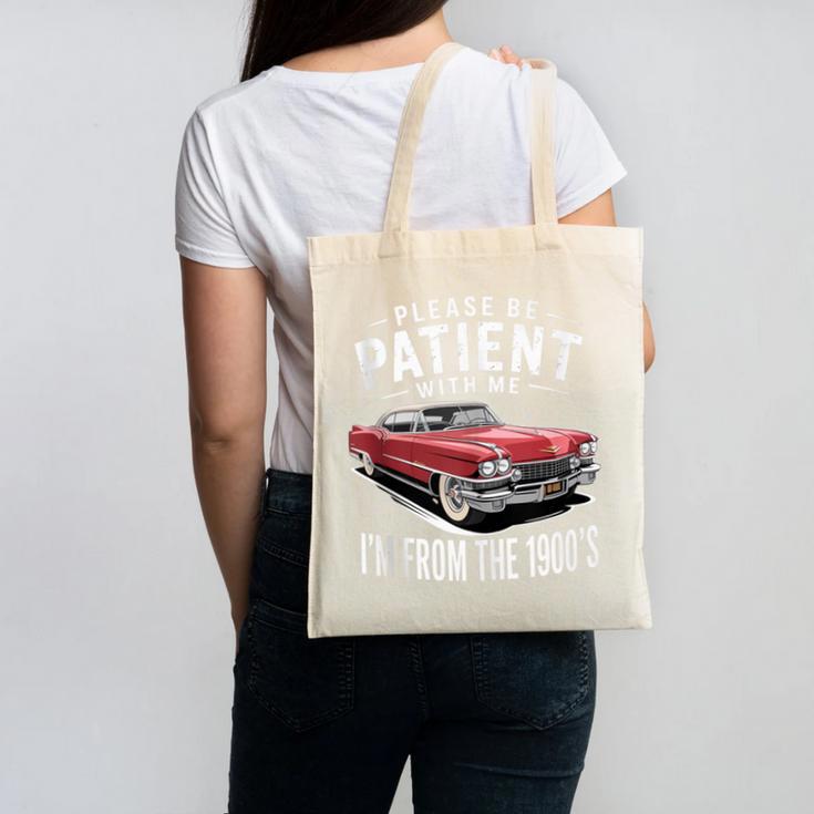 Vintage Car Please Be Patient With Me I'm From The 1900s Canvas Tote Bag